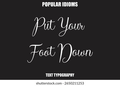 Put Your Foot Down Stylist Calligrathy text Idioms