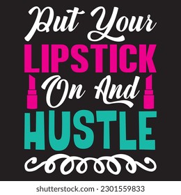 Put Your Lipstick On And Hustle T-shirt Design Vector File