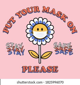 Put your Mask on Flower Vector Art Illustration. Flower Icon Fashion Illustration. Stay Safe Vintage Slogan T shirt Print Design.