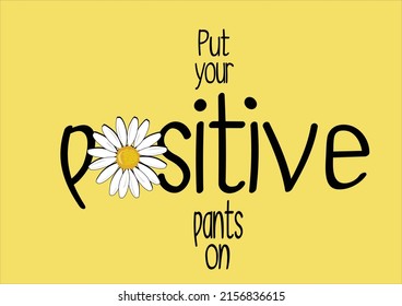 put your positive daisy flower vector