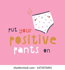 Put your Positive Pants on - Cute vector illustration. Feminine background for Greeting card or poster. Positive quote with cut Pants character. 