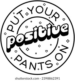 put your positive pants on black graphic design and cut file