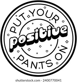 put your positive pants on black vector graphic design