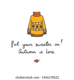 Put your sweater on - autumn is here. Autumn illustration with hand lettered saying. Can be used for t-shirt print, poster or card. Vector 8 EPS