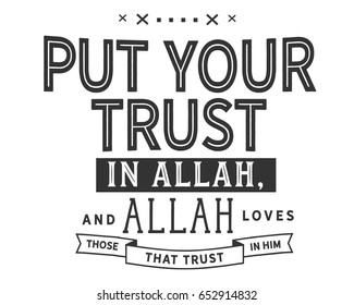 put your trust in Allah, Allah loves those that trust in him