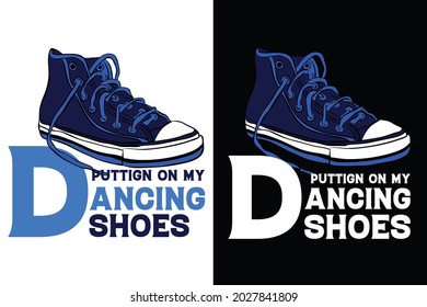 Putting on my dancing shoe- t shirt design