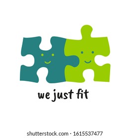 Puzzle elements and cute quote. We just fit. Love pun. Dating match. Great for Valentines Day. Print for greeting cards and t-shirts. Cartoon flat design. Colorful vector illustration. Isolated.