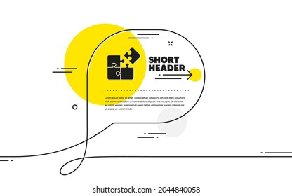 Puzzle icon. Continuous line chat bubble banner. Engineering strategy sign. Puzzle icon in chat message. Talk comment and speak background. Vector