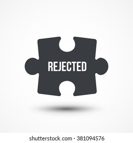Puzzle piece. Concept image with REJECTED word. Flat icon