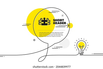 Puzzle pieces simple icon. Continuous line idea chat bubble banner. Jigsaw game challenge sign. Business solution symbol. Puzzle icon in chat message. Talk comment light bulb background. Vector