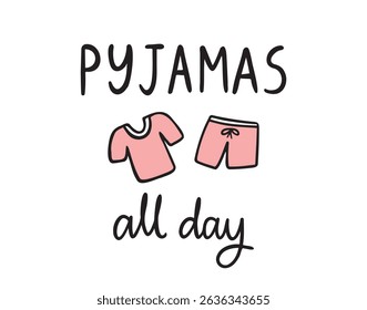 Pyjamas or pajamas all day handwritten doodle lettering phrase or quote. hand drawn cute Pyjamas or pajamas icon and message saying text. Vector illustration