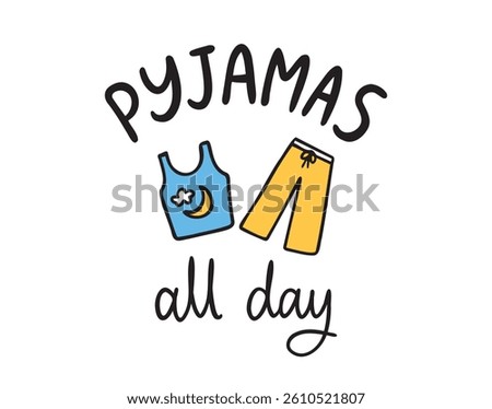 Pyjamas or pajamas all day handwritten doodle lettering phrase or quote. hand drawn cute Pyjamas or pajamas icon and message saying text. Vector illustration