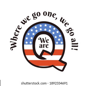 Q In The Colors Of The USA Flag For QAnon And Motto: Where We Go One, We Go All. We Are Q. Conspiracy Theory. Deep State. Vector Illustration