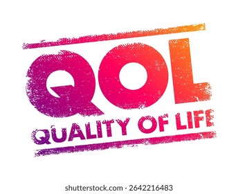 QOL Quality of life - degree to which an individual is healthy, comfortable, and able to participate in or enjoy life events, acronym concept stamp