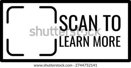 QR code black frame. Scan viewfinder frame with inscription Scan to learn more. Vector sticker template for mobile scanner, payment and identity. App promotional digital label. UI UX design