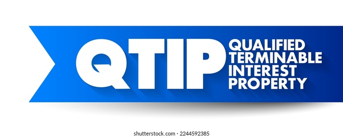QTIP Qualified Terminable Interest Property - allows a spouse to give a life estate in property to his or her spouse without incurring the federal gift tax, acronym text concept background
