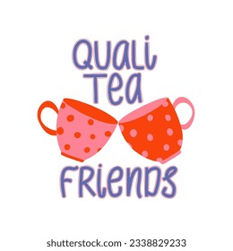 Quali tea friends pun quote. Celebrating friendship card. Lettering with cups vector illustration. Design for poster poster, sticker, t shirt.