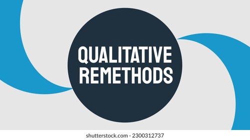 Qualitative Research Methods: Research methods that involve subjective data analysis.