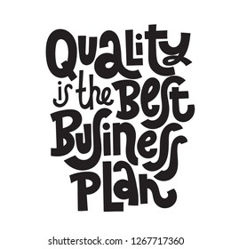 Quality is the best business plan - unique vector hand drawn motivational quote to keep inspired for success. Phrase for business goals, self development, personal growth, mentoring, social media.