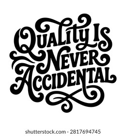 Quality is never accidental hand lettered business philosophy quote with typography lettering business
