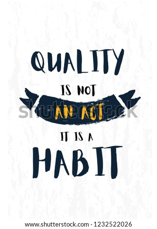 Quality is not an act, it is a habit Modern inspirational quote on grunge background
