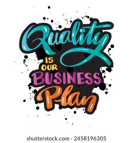 Quality is our business plan. Vector hand drawn illustration. Lettering composition. Inspirational quote.