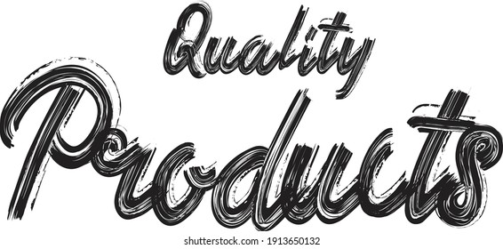 Quality Products Hand written  Brush font drawn phrase Black Text decorative Typography script letter on the White background for sayings