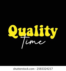 quality time text on black background.