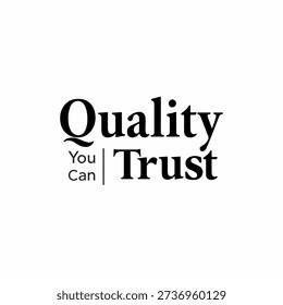 Quality You Can Trust clean business typography design with professional serif lettering. Minimal corporate tagline for small business branding, signage, websites, apparel, print materials and marketing graphics.