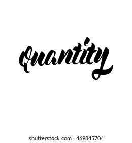 Quantity, ink hand lettering. Modern brush calligraphy. Handwritten phrase. 
