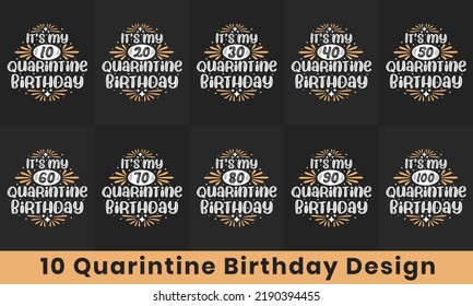 Quarantine Birthday design bundle. 10 Birthday quote celebration Typography bundle. It's my 10, 20, 30, 40, 50, 60, 70, 80, 90, 100 Quarantine Birthday