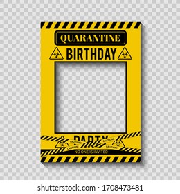 Quarantine Birthday Party photo booth frame. Social Distancing Birthday decorations. Coronavirus COVID-19 Pandemic. Vector template for banner, poster, etc.