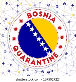 Quarantine in Bosnia sign. Round badge with flag of Bosnia. Country lockdown emblem with title and virus signs. Vector illustration.