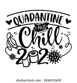 Quarantine And Chill 2020 - Lettering Typography Poster With Text For Self Quarantine Times. Hand Letter Script Motivation Sign Catch Word Art Design. Vintage Style Illustration