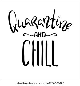 Quarantine And Chill black and white inscription. COVID-19 quarantine handdrawn vector lettering. Black ink handwritten inscription for home decor or t-shirt print. Coronavirus pandemic quirky sticker