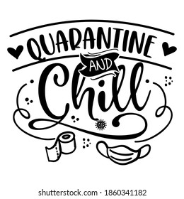 Quarantine and Chill - Lettering typography poster with text for self quarantine times. Hand letter script motivation sign catch word art design. Vintage style illustration