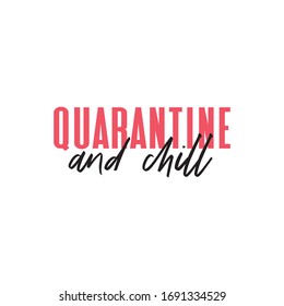 Quarantine and chill text. Cool and modern lettering design for poster, t shirt print, post card, video blog cover.