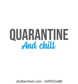 Quarantine and chill text. Cool and modern lettering design for poster, t shirt print, post card, video blog cover.