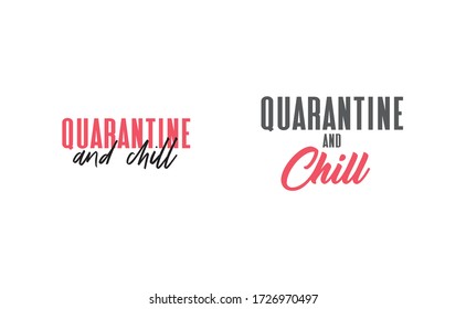 Quarantine and chill text. Cool and modern lettering design for poster, t shirt print, post card, video blog cover.