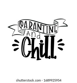 Quarantine and chill text- Corona virus - staying at home print. Home Quarantine illustration. Vector.