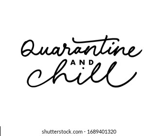 Quarantine and chill vector lettering for self quarantine time. Protection or measure from coronavirus, COVID 19. Calligraphy phrase for home decor, banners, posters etc. Isolated on white