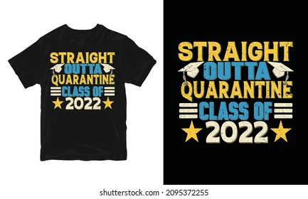 Quarantine Class Of 2022 - Graduation T-shirt Design, Congratulation Event, T-shirt, Party, High School Or College Graduate.