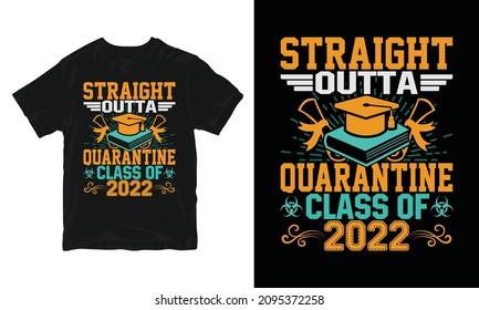 Quarantine class of 2022 - graduation t-shirt design, congratulation event, T-shirt, party, high school or college graduate.