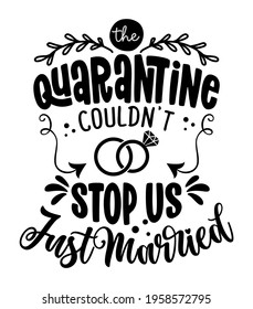 The quarantine couldn't stop us, Just Married - Lettering typography poster with text for self quarantine times. Hand letter script motivation sign catch word art design. Vintage style illustration.