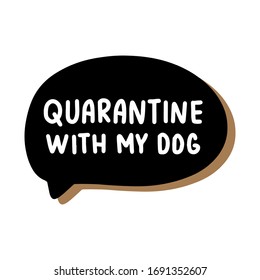 Quarantine with dog hand drawn vector illustration speech bubble in cartoon comic style covid-19 coronavirus pandemic print poster card banner brown pet