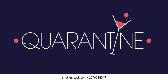 QUARANTINE - hand drawn lettering with cocktail on dark blue background. Vector illustration isolated for cards, posters, banners, stickers, prints, web.