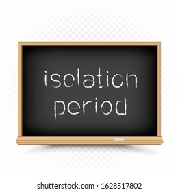Quarantine isolation period sign on chalkboard with shadow. School epidemic infection warning symbol