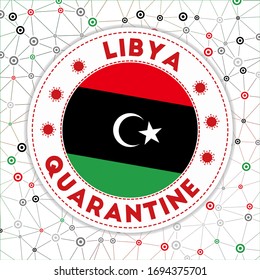 Quarantine in Libya sign. Round badge with flag of Libya. Country lockdown emblem with title and virus signs. Vector illustration.