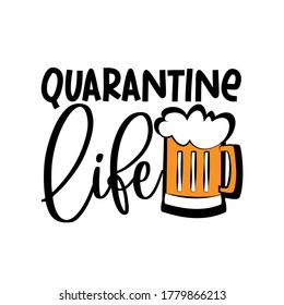 Quarantine life - funny text with Beer mug. Home Quarantine illustration. 