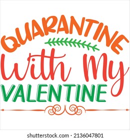 quarantine with my valentine t-shirt design ,vector file.